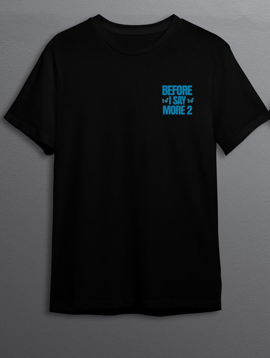 Black Before I Say More T-shirt